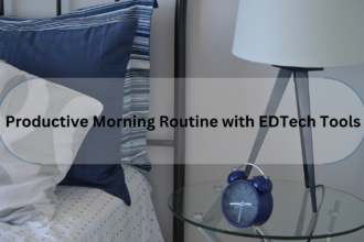 Craft Your Productive Morning Routine With EdTech Tools 2024