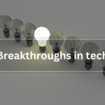 The Latest Breakthroughs in Technology