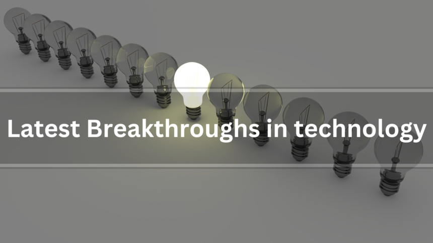 The Latest Breakthroughs in Technology