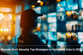 Remote Work: Key Data Security Strategies for 2024