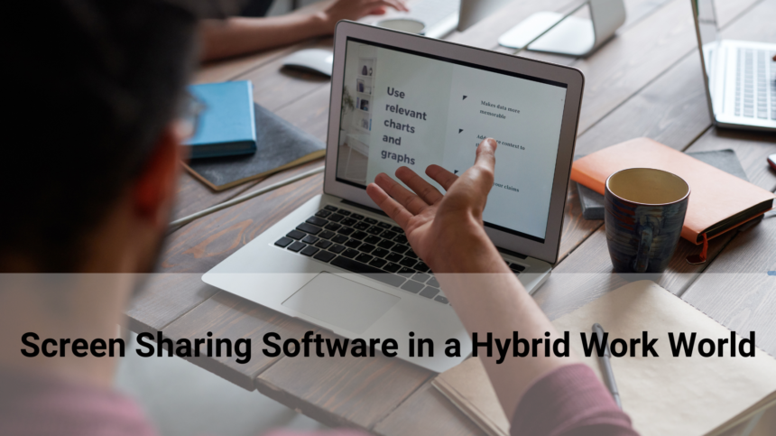 Why Screen Sharing Software is Crucial for Hybrid Work?