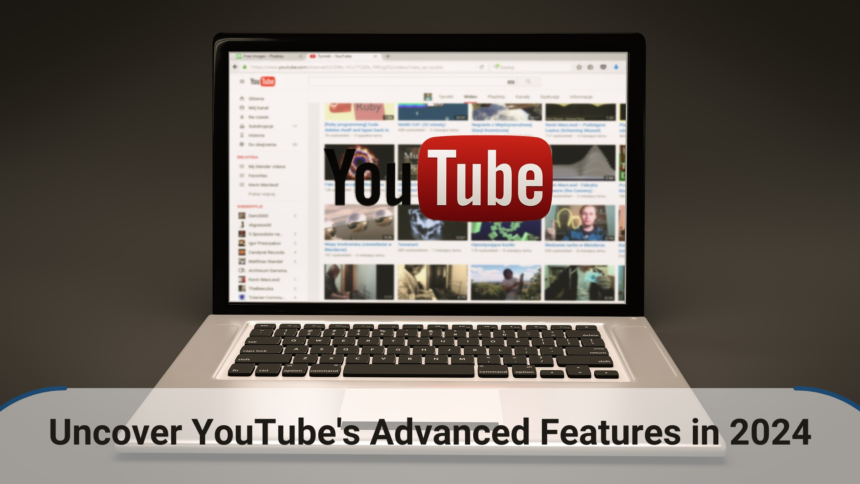 Uncover YouTube's Advanced Features in 2024